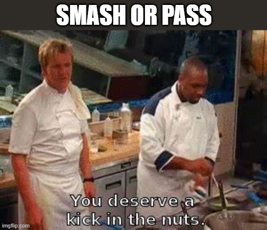 kick | SMASH OR PASS | image tagged in kick | made w/ Imgflip meme maker