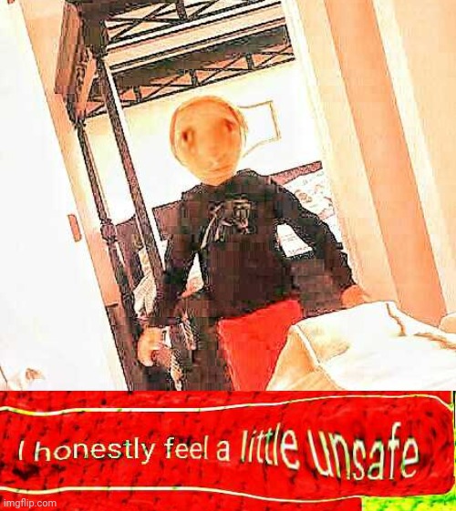 I honestly feel a little unsafe | image tagged in new template | made w/ Imgflip meme maker
