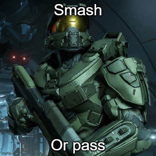 Don't be surprised if you're passed | Smash; Or pass | made w/ Imgflip meme maker