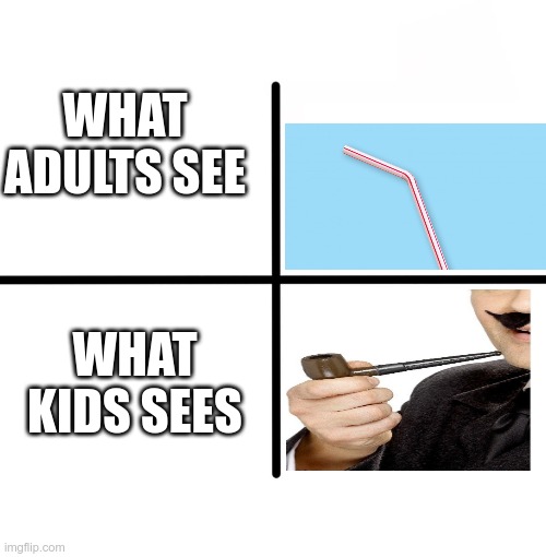Blank Starter Pack Meme | WHAT ADULTS SEE; WHAT KIDS SEES | image tagged in memes,blank starter pack | made w/ Imgflip meme maker