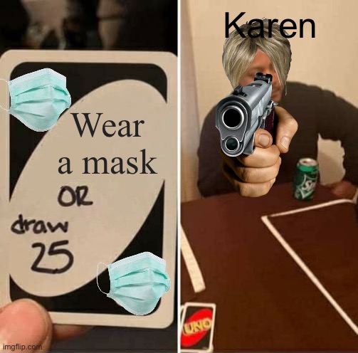 karen | Karen; Wear a mask | image tagged in memes,uno draw 25 cards | made w/ Imgflip meme maker