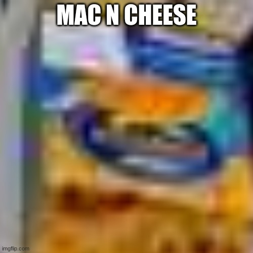 Mac And Cheese LOL | MAC N CHEESE | image tagged in mac and cheese,mac n cheese,food,foods,yummy,hungry | made w/ Imgflip meme maker