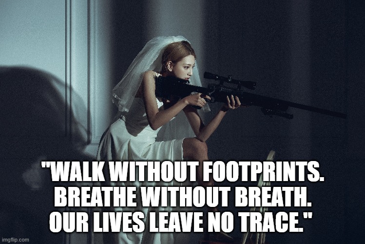 "WALK WITHOUT FOOTPRINTS.
BREATHE WITHOUT BREATH.
OUR LIVES LEAVE NO TRACE." | made w/ Imgflip meme maker