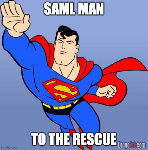 SAML Man | SAML MAN; TO THE RESCUE | image tagged in superman,saml,rescue | made w/ Imgflip meme maker