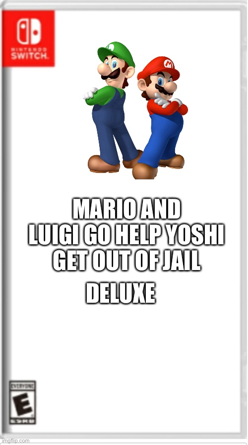 I want this | DELUXE; MARIO AND LUIGI GO HELP YOSHI GET OUT OF JAIL | image tagged in blank switch game | made w/ Imgflip meme maker