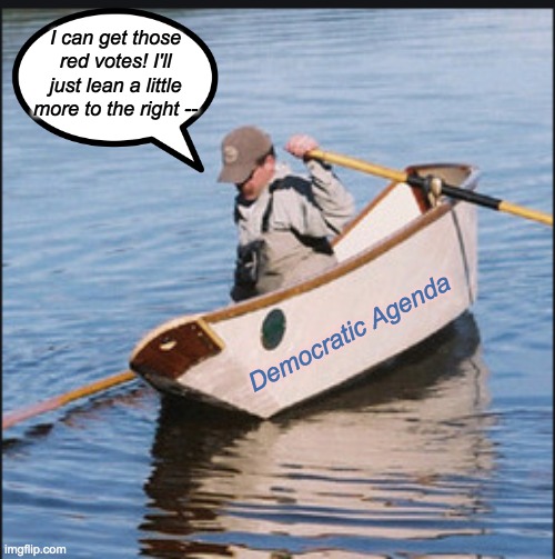 Democratic Agenda I can get those red votes! I'll just lean a little more to the right -- | made w/ Imgflip meme maker