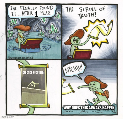 The Scroll Of Truth | 1; WHY DOES THIS ALWAYS HAPPEN | image tagged in memes,the scroll of truth | made w/ Imgflip meme maker