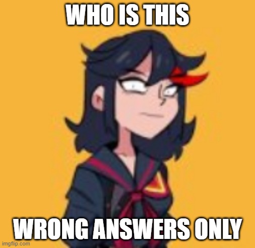 WHO IS THIS; WRONG ANSWERS ONLY | made w/ Imgflip meme maker