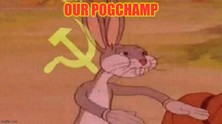 Soviet Bugs Bunny | OUR POGCHAMP | image tagged in soviet bugs bunny | made w/ Imgflip meme maker