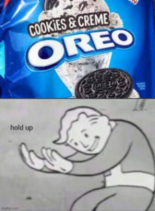 oreo flavored oreo? | image tagged in fallout hold up,oreo | made w/ Imgflip meme maker