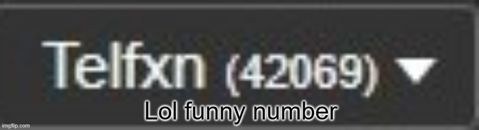 Lol funny number | image tagged in 42069 | made w/ Imgflip meme maker
