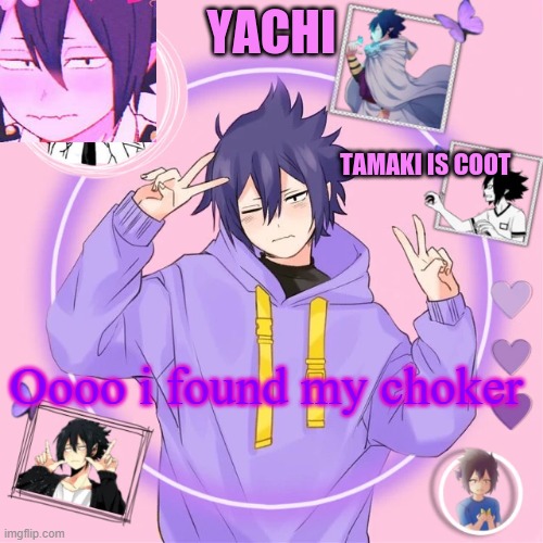 Yachi's Tamaki temp | Oooo i found my choker | image tagged in yachi's tamaki temp | made w/ Imgflip meme maker