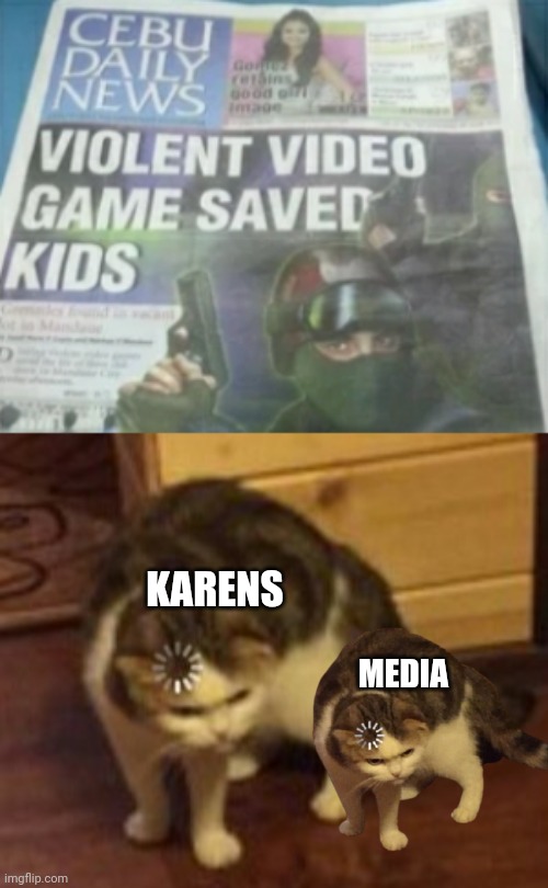 VIolEnCE iS BaD | KARENS; MEDIA | image tagged in loading cat,video games,violence | made w/ Imgflip meme maker