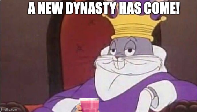 Bugs Bunny King | A NEW DYNASTY HAS COME! | image tagged in bugs bunny king | made w/ Imgflip meme maker