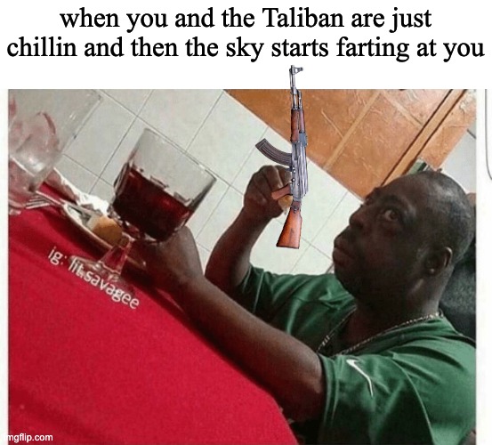 Oh shoot | when you and the Taliban are just chillin and then the sky starts farting at you | image tagged in beetlejuice eating | made w/ Imgflip meme maker