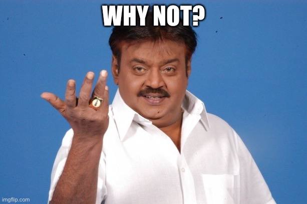 Why Not Indian Guy | WHY NOT? | image tagged in why not indian guy | made w/ Imgflip meme maker