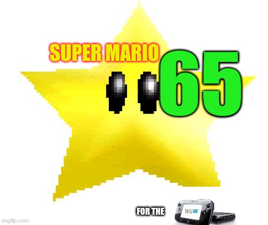 Super Mario 65 | SUPER MARIO; 65; FOR THE | image tagged in super mario 64 star memes,super mario 65,fake nintendo switch game,nintendo,made up,wii u | made w/ Imgflip meme maker