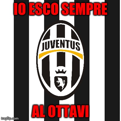 Juventus dopo l'eliminazione contro Campione di Portogallo, Porto | IO ESCO SEMPRE; AL OTTAVI | image tagged in memes,juventus,champions league | made w/ Imgflip meme maker
