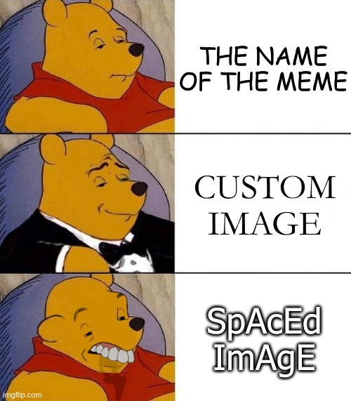 Best,Better, Blurst | THE NAME OF THE MEME; CUSTOM IMAGE; SpAcEd ImAgE | image tagged in best better blurst | made w/ Imgflip meme maker