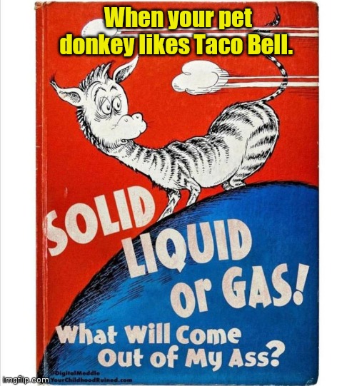 How can anyone not like these books? | When your pet donkey likes Taco Bell. | image tagged in doctor suess | made w/ Imgflip meme maker
