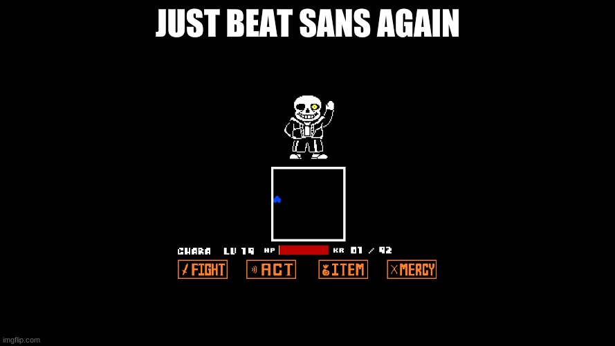 JUST BEAT SANS AGAIN | made w/ Imgflip meme maker