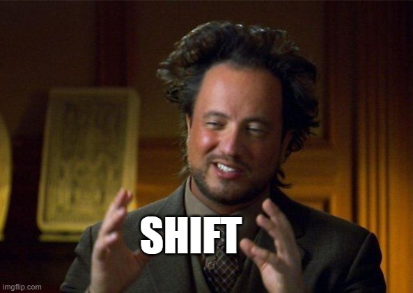  SHIFT | made w/ Imgflip meme maker