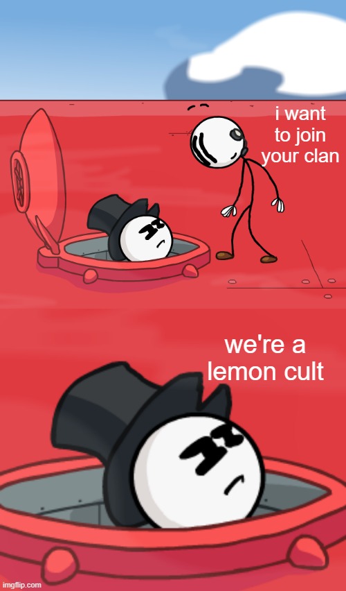 O, Hatchman of the Airship | i want to join your clan; we're a lemon cult | image tagged in o hatchman of the airship | made w/ Imgflip meme maker