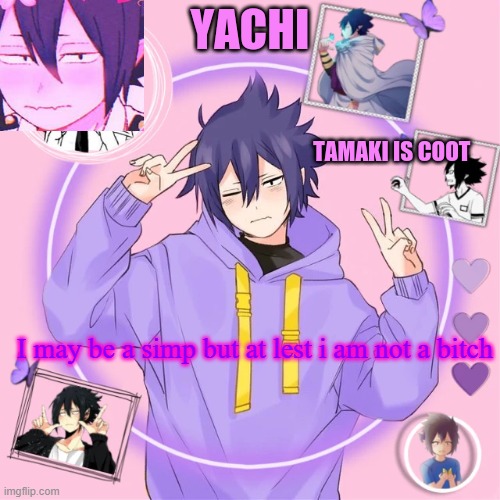 Yachi's Tamaki temp | I may be a simp but at lest i am not a bitch | image tagged in yachi's tamaki temp | made w/ Imgflip meme maker