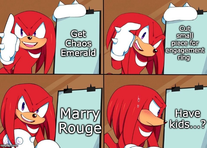 E"kid"na doesn't want "kids" | Cut small piece for engagement ring; Get Chaos Emerald; Have kids...? Marry Rouge | image tagged in knuckles,gru's plan,sonic | made w/ Imgflip meme maker
