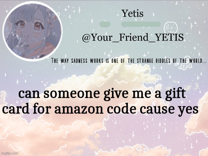 jkjkjkjkjkjkjkjkjkjk | can someone give me a gift card for amazon code cause yes | image tagged in cloudie yetis | made w/ Imgflip meme maker