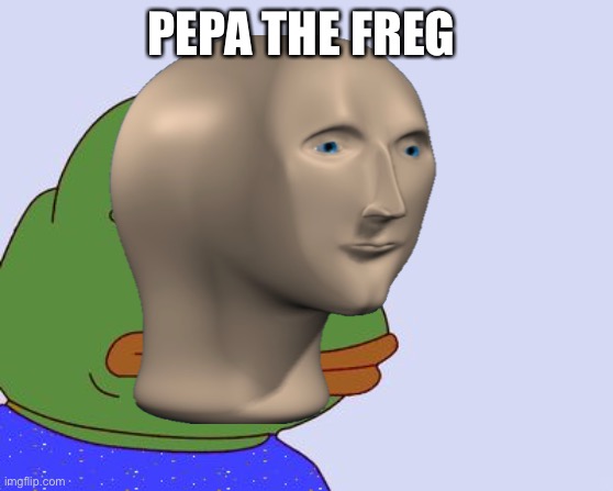 Pepa the freg | PEPA THE FREG | image tagged in pepe the frog,meme man | made w/ Imgflip meme maker