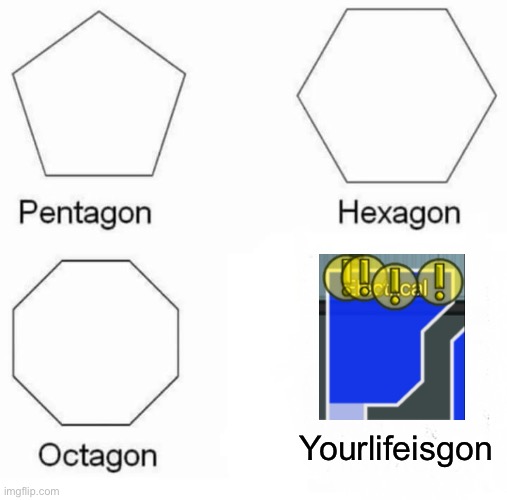 among us memes are dead but not THAT dead | Yourlifeisgon | image tagged in memes,pentagon hexagon octagon,funny,funny memes,among us,electric | made w/ Imgflip meme maker