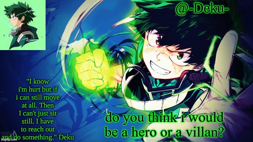 kind of a dumb question, but i will join the trend | do you think i would be a hero or a villan? | image tagged in -deku- temp | made w/ Imgflip meme maker