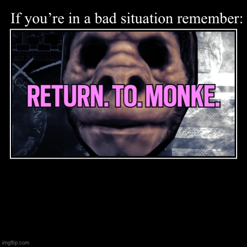 Return to Monke | image tagged in funny,demotivationals | made w/ Imgflip demotivational maker
