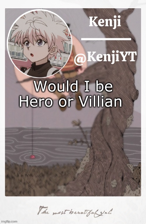 Yetis temp for me | Would I be Hero or Villian | image tagged in yetis temp for me | made w/ Imgflip meme maker