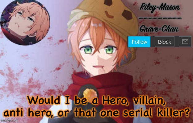Eddie temp 3 | Would I be a Hero, villain, anti hero, or that one serial killer? | image tagged in eddie temp 3 | made w/ Imgflip meme maker