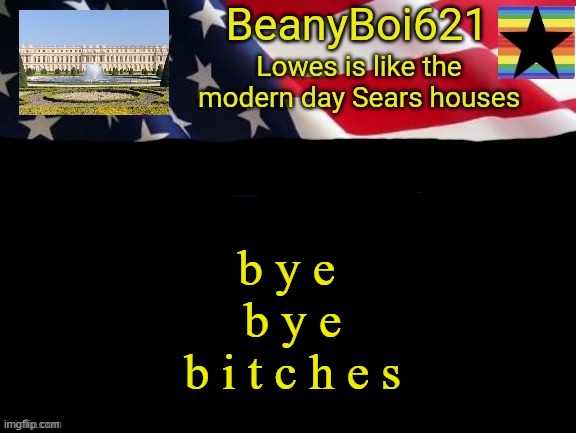 American beany | b y e 
b y e
b i t c h e s | image tagged in american beany | made w/ Imgflip meme maker