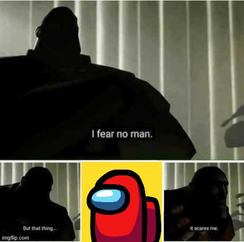 I fear no man | image tagged in i fear no man | made w/ Imgflip meme maker