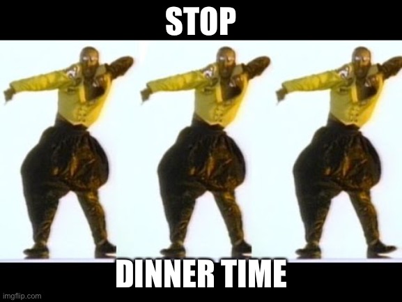 When you’re off to dinner after some time here. | STOP; DINNER TIME | image tagged in stop hammer time,funny,puns | made w/ Imgflip meme maker