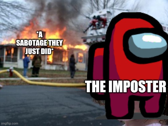 The Imposter Like | *A SABOTAGE THEY JUST DID*; THE IMPOSTER | image tagged in among us | made w/ Imgflip meme maker