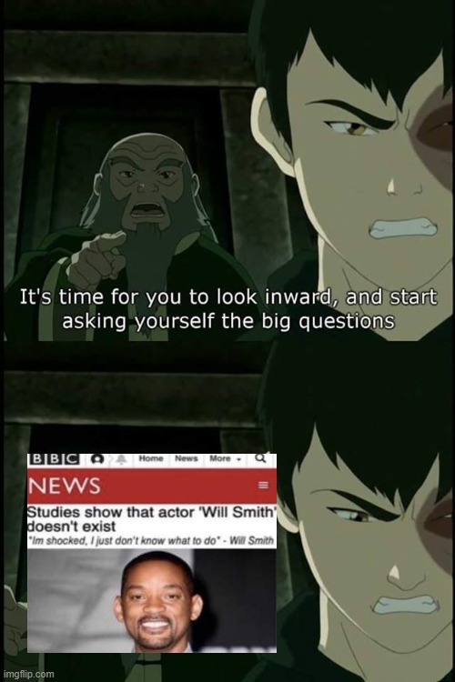 So, How Will Smith exist? | image tagged in iroh big questions | made w/ Imgflip meme maker