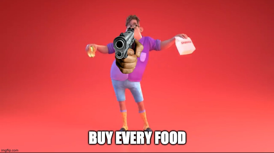 Guy from GrubHub ad | BUY EVERY FOOD | image tagged in guy from grubhub ad | made w/ Imgflip meme maker