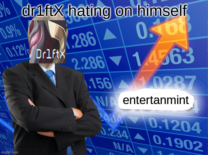 Yep thats-a-me | dr1ftX hating on himself; entertanmint | image tagged in my leg hurts,stonks | made w/ Imgflip meme maker