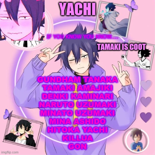 Yachi's Tamaki temp | IF YOU KNOW YOU KNOW.... GUNDHAM TANAKA
TAMAKI AMAJIKI
DENKI KAMINARI
NARUTO UZUMAKI
MINATO UZUMAKI
MINA ASHIDO
HITOKA YACHI
KILLUA
GON | image tagged in yachi's tamaki temp | made w/ Imgflip meme maker