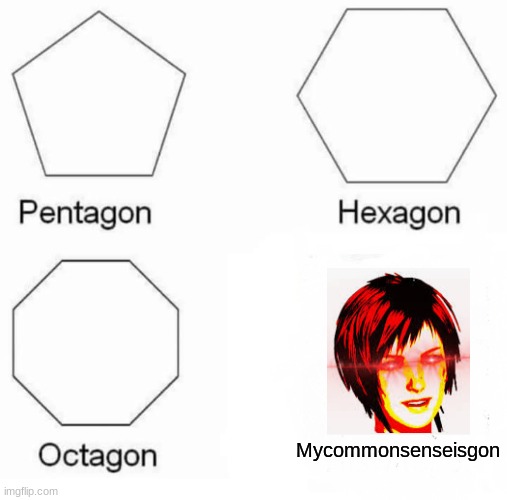 karen-a-gone | Mycommonsenseisgon | image tagged in memes,pentagon hexagon octagon | made w/ Imgflip meme maker