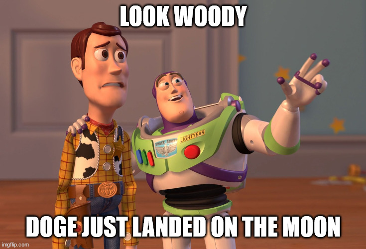 Doge to the Moon | LOOK WOODY; DOGE JUST LANDED ON THE MOON | image tagged in memes,x x everywhere | made w/ Imgflip meme maker