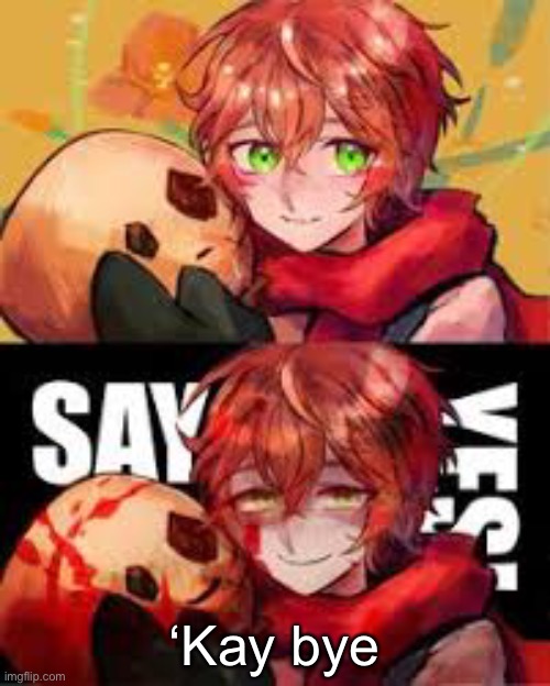 ‘Kay bye | made w/ Imgflip meme maker