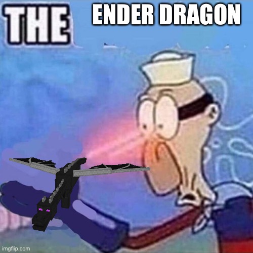 Barnacle boy THE | ENDER DRAGON | image tagged in barnacle boy the,minecraft,memes | made w/ Imgflip meme maker