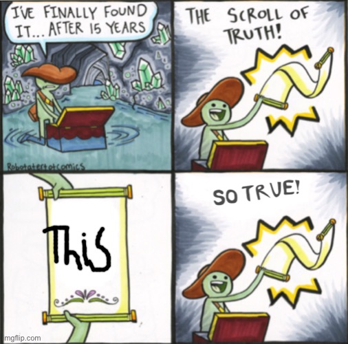 The Real Scroll Of Truth | image tagged in the real scroll of truth | made w/ Imgflip meme maker