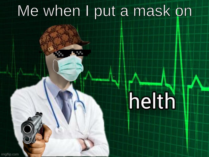 Stonks Helth | Me when I put a mask on | image tagged in stonks helth,yes,i dont care about tags | made w/ Imgflip meme maker